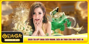 Cách Tải App Daga Siêu Nhanh, Siêu An Toàn Cho Mọi Thiết Bị
