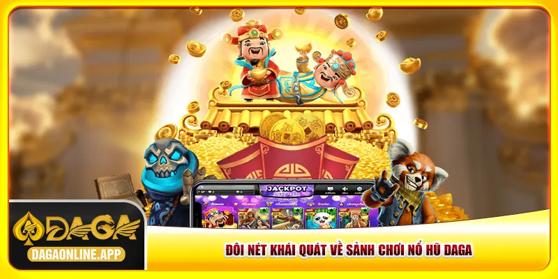 Đôi nét khái quát về sảnh chơi nổ hũ Daga