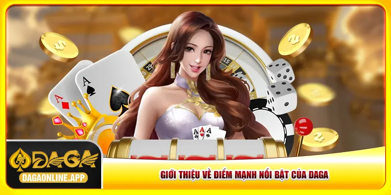 Giới thiệu Daga về những điểm mạnh nổi bật