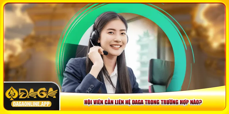 Hội viên cần liên hệ Daga trong trường hợp nào?
