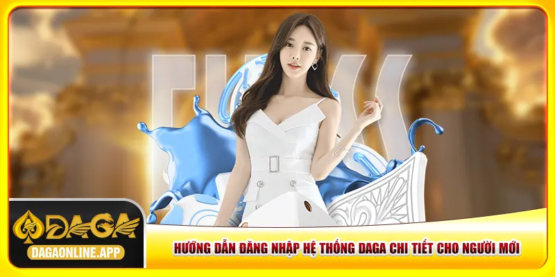 Hướng dẫn đăng nhập hệ thống Daga chi tiết cho người mới