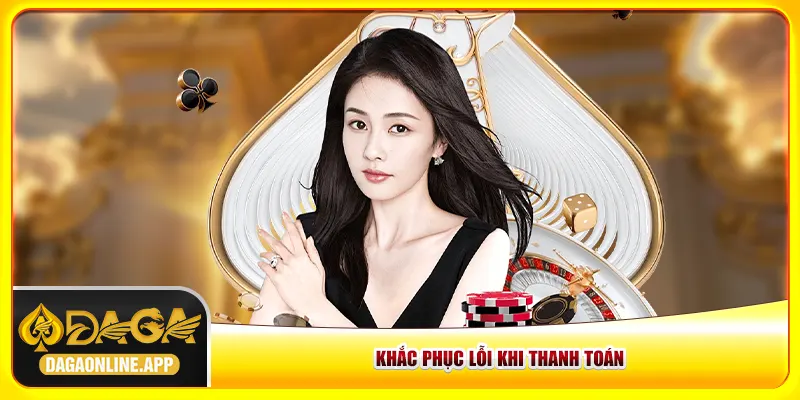 Khắc phục lỗi khi nạp tiền Daga