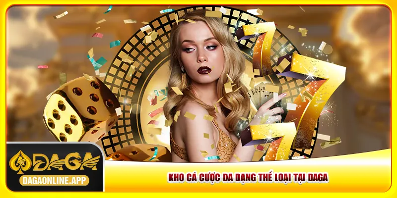 Kho cá cược đa dạng thể loại tại Daga