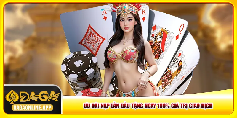 Khuyến mãi Daga nạp lần đầu tặng ngay 100% giá trị giao dịch