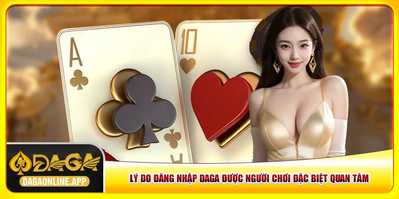 Lý do đăng nhập Daga được người chơi đặc biệt quan tâm