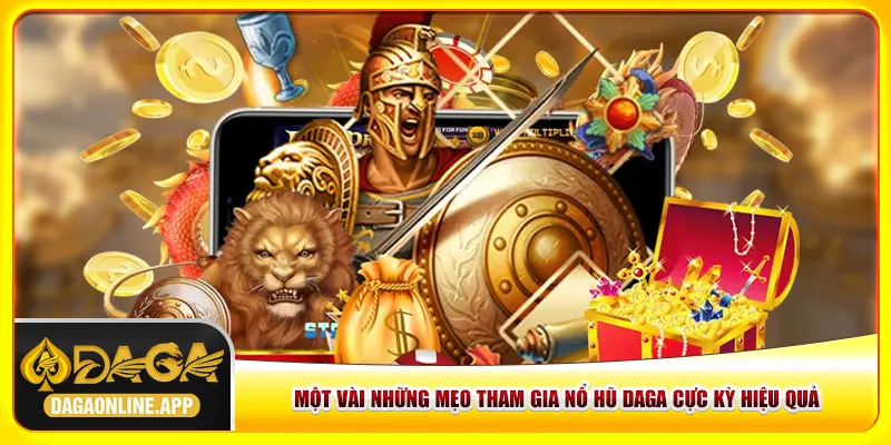 Một vài mẹo tham gia nổ hũ Daga cực kỳ hiệu quả