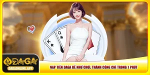 Nạp Tiền Daga Dễ Như Chơi, Thành Công Chỉ Trong 1 Phút