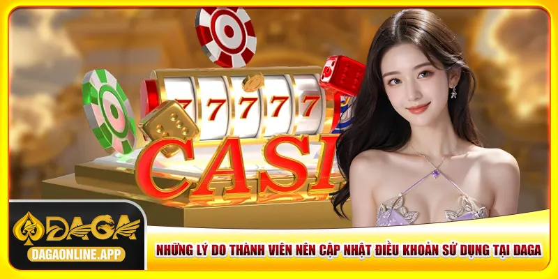 Những lý do thành viên nên cập nhật điều khoản sử dụng tại Daga