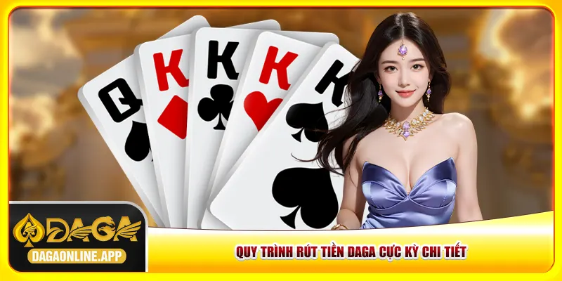Quy trình rút tiền Daga cực kỳ chi tiết