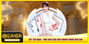 Rút Tiền Daga - 5 Bước Giao Dịch Nhanh Chóng Hiệu Quả
