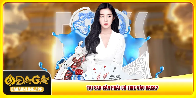 Tại sao cần phải có link vào Daga?