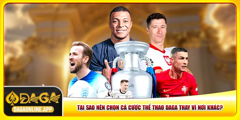 Tại sao nên chọn cá cược thể thao Daga thay vì nơi khác?