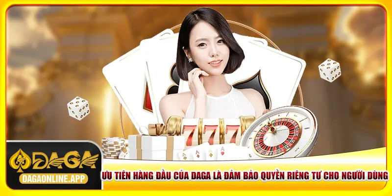 Ưu tiên của chính sách bảo mật Daga là đảm bảo quyền riêng tư cho người dùng