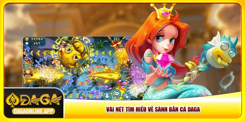 Vài nét tìm hiểu về sảnh bắn cá Daga