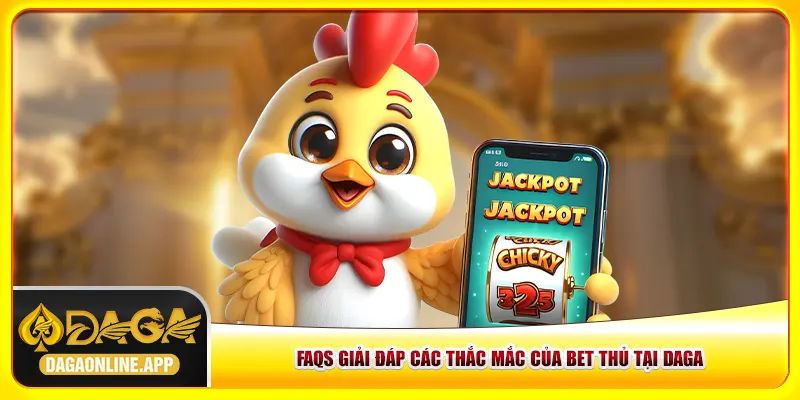 FAQs giải đáp các thắc mắc của bet thủ tại daga